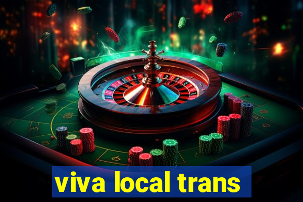 viva local trans